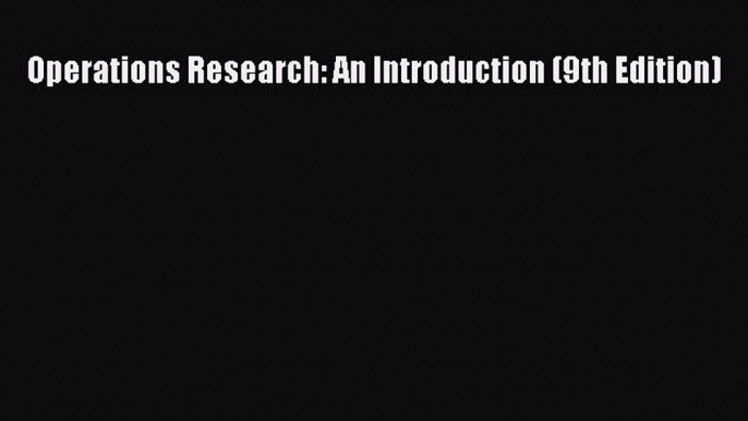 Download Operations Research: An Introduction (9th Edition) Ebook Online