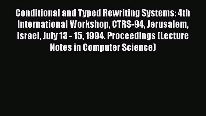 [PDF] Conditional and Typed Rewriting Systems: 4th International Workshop CTRS-94 Jerusalem