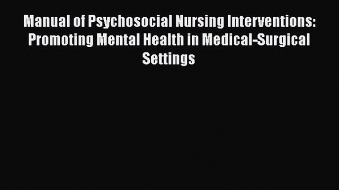 Read Manual of Psychosocial Nursing Interventions: Promoting Mental Health in Medical-Surgical