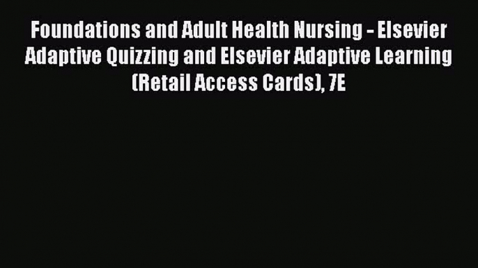 Download Foundations and Adult Health Nursing - Elsevier Adaptive Quizzing and Elsevier Adaptive