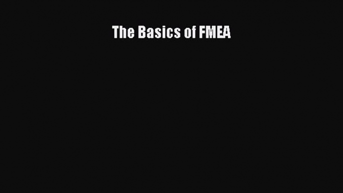 Read The Basics of FMEA Ebook Free