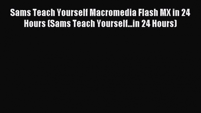 Download Sams Teach Yourself Macromedia Flash MX in 24 Hours (Sams Teach Yourself...in 24 Hours)