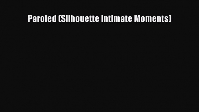 Download Paroled (Silhouette Intimate Moments) PDF Online