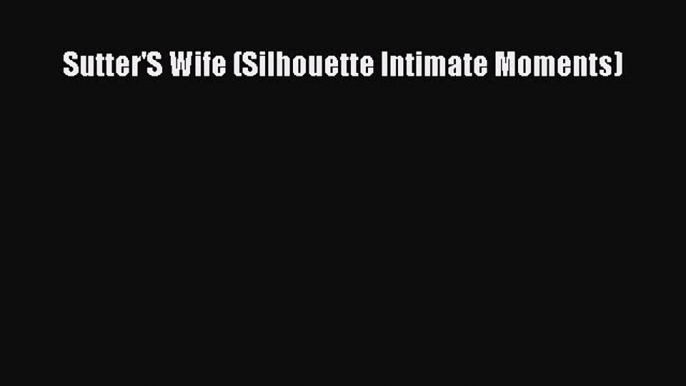 Download Sutter'S Wife (Silhouette Intimate Moments) PDF Online