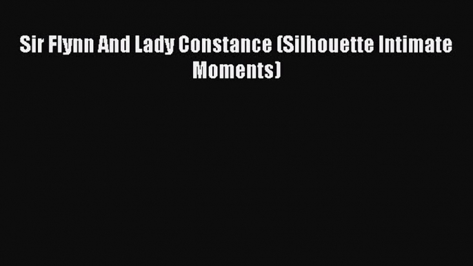 Read Sir Flynn And Lady Constance (Silhouette Intimate Moments) Ebook Free