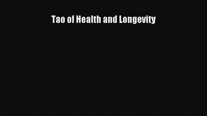 Read Tao of Health and Longevity Ebook Free