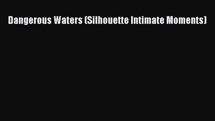 Download Dangerous Waters (Silhouette Intimate Moments) PDF Free