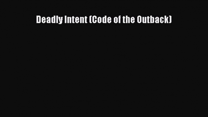 Download Deadly Intent (Code of the Outback) Ebook Free