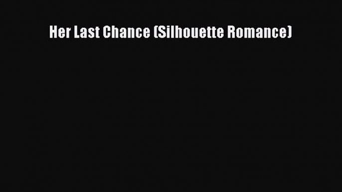 Download Her Last Chance (Silhouette Romance) PDF Free