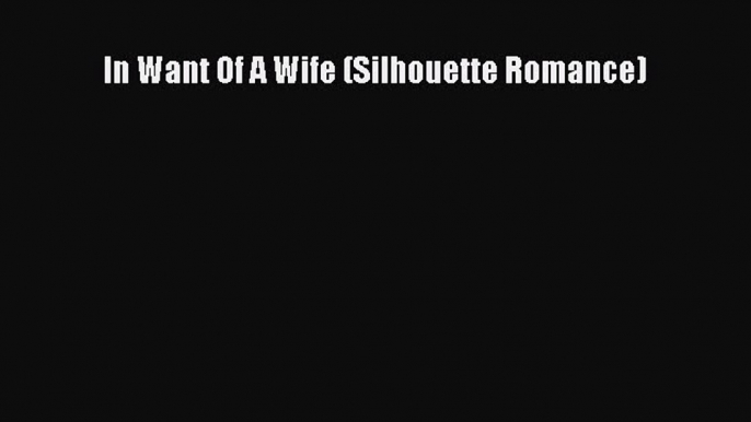 Download In Want Of A Wife (Silhouette Romance) Ebook Free