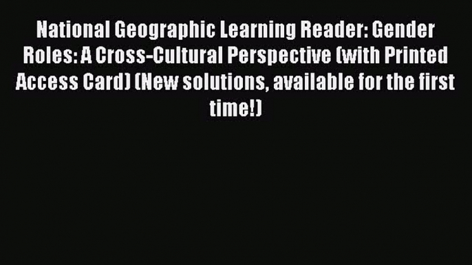 Read Book National Geographic Learning Reader: Gender Roles: A Cross-Cultural Perspective (with