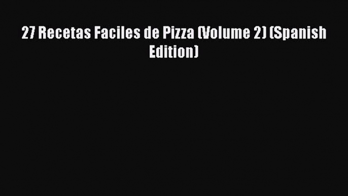 Read Books 27 Recetas Faciles de Pizza (Volume 2) (Spanish Edition) ebook textbooks