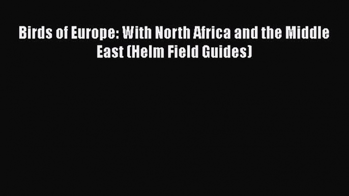 Download Books Birds of Europe: With North Africa and the Middle East (Helm Field Guides) E-Book