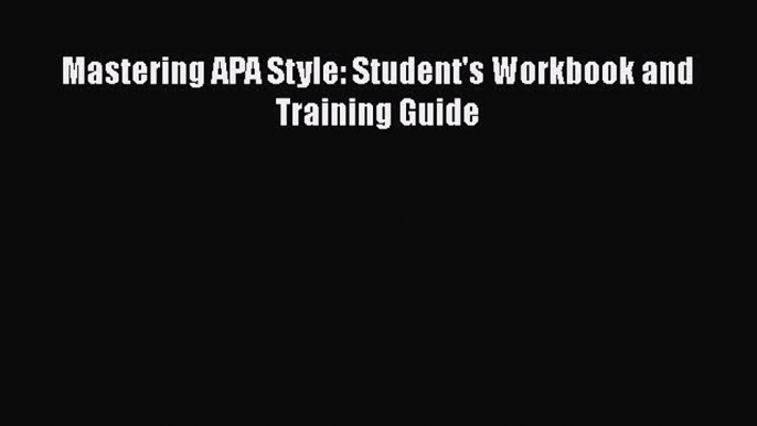 Read Mastering APA Style: Student's Workbook and Training Guide Ebook Free