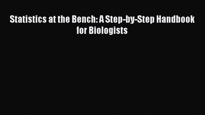 [Download] Statistics at the Bench: A Step-by-Step Handbook for Biologists PDF Free