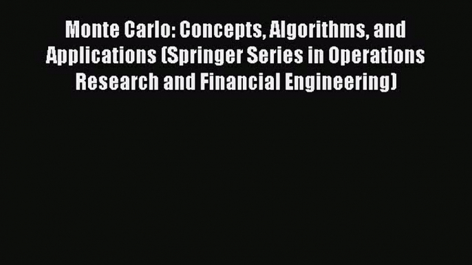 Download Monte Carlo: Concepts Algorithms and Applications (Springer Series in Operations Research