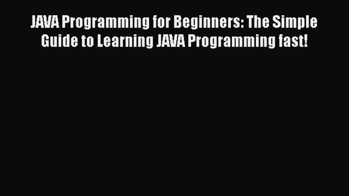 Read JAVA Programming for Beginners: The Simple Guide to Learning JAVA Programming fast! Ebook