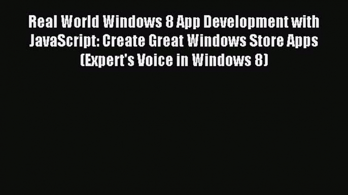 Read Real World Windows 8 App Development with JavaScript: Create Great Windows Store Apps