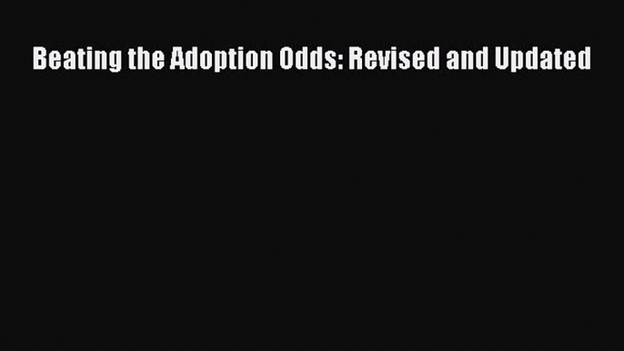 Read Beating the Adoption Odds: Revised and Updated Ebook Free