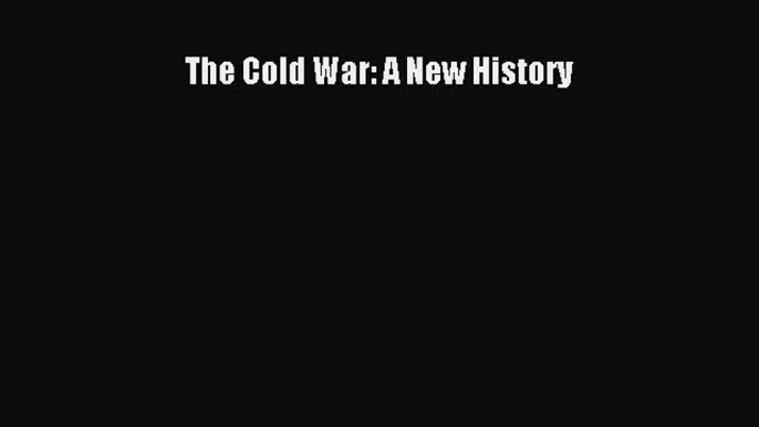 Read Book The Cold War: A New History E-Book Free