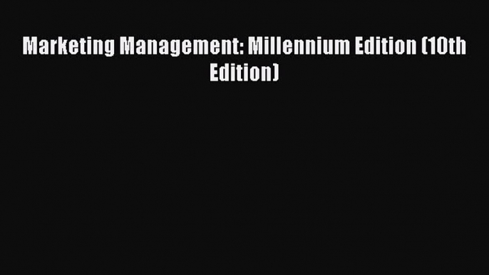 Download Marketing Management: Millennium Edition (10th Edition) PDF Online