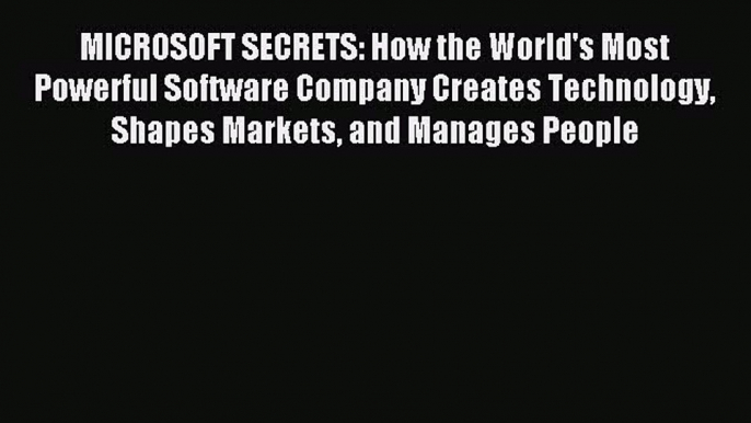 Read MICROSOFT SECRETS: How the World's Most Powerful Software Company Creates Technology Shapes