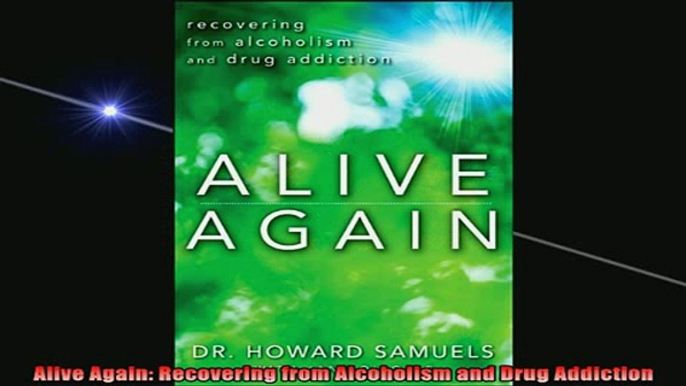 Downlaod Full PDF Free  Alive Again Recovering from Alcoholism and Drug Addiction Full Free