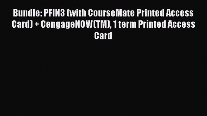 Read Bundle: PFIN3 (with CourseMate Printed Access Card) + CengageNOW(TM) 1 term Printed Access