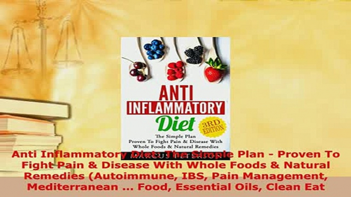 PDF  Anti Inflammatory Diet The Simple Plan  Proven To Fight Pain  Disease With Whole Foods PDF Full Ebook