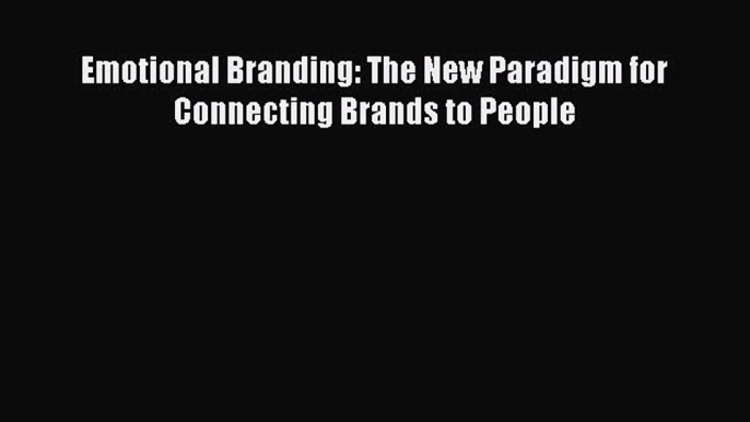 Read Emotional Branding: The New Paradigm for Connecting Brands to People Ebook Free