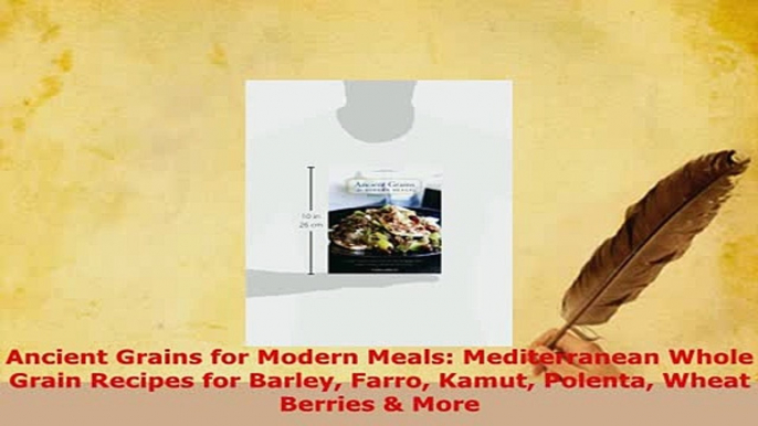 PDF  Ancient Grains for Modern Meals Mediterranean Whole Grain Recipes for Barley Farro Kamut PDF Online