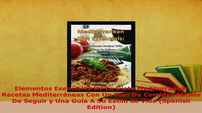 Download  Elementos Esenciales De La Dieta Mediterránea Recetas Mediterráneas Con Un Plan De Read Online