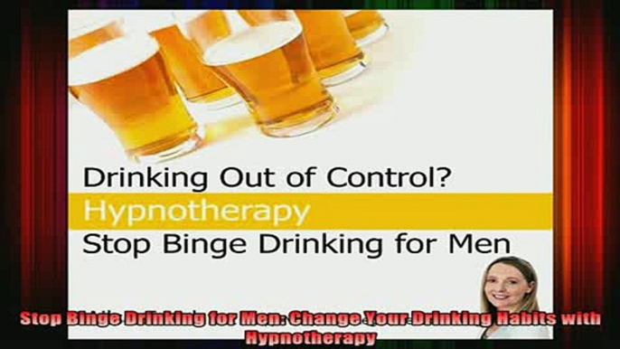 READ book  Stop Binge Drinking for Men Change Your Drinking Habits with Hypnotherapy Online Free