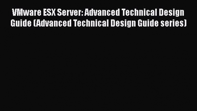 [PDF] VMware ESX Server: Advanced Technical Design Guide (Advanced Technical Design Guide series)