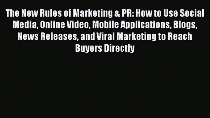 Read The New Rules of Marketing & PR: How to Use Social Media Online Video Mobile Applications