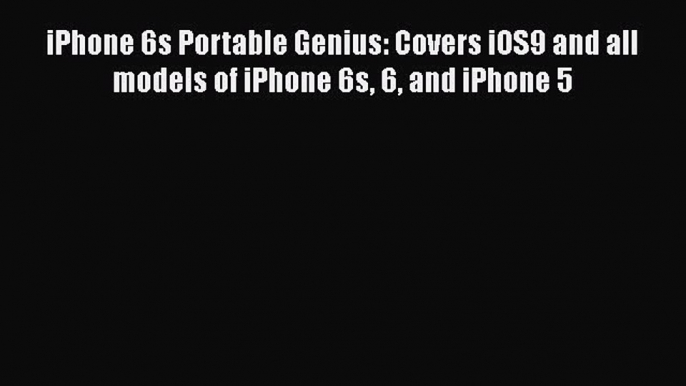 Read iPhone 6s Portable Genius: Covers iOS9 and all models of iPhone 6s 6 and iPhone 5 Ebook