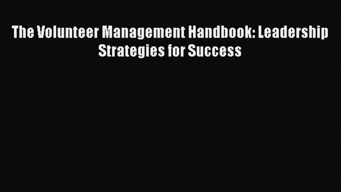 Read The Volunteer Management Handbook: Leadership Strategies for Success Ebook Free