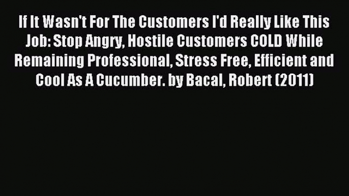 Read If It Wasn't For The Customers I'd Really Like This Job: Stop Angry Hostile Customers