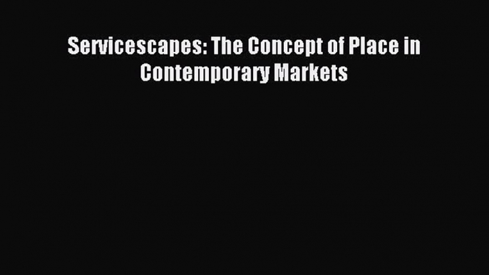 Read Servicescapes: The Concept of Place in Contemporary Markets Ebook Free