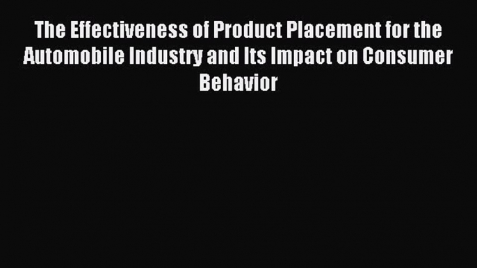 Read The Effectiveness of Product Placement for the Automobile Industry and Its Impact on Consumer