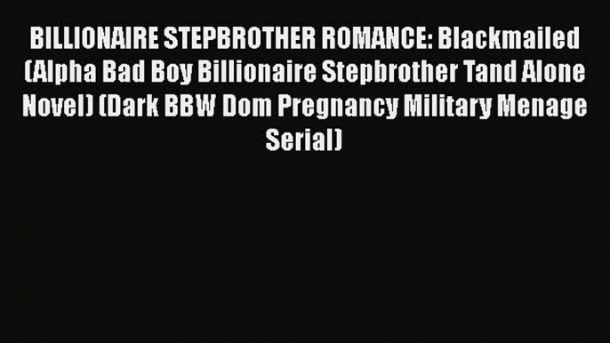 PDF BILLIONAIRE STEPBROTHER ROMANCE: Blackmailed (Alpha Bad Boy Billionaire Stepbrother Tand