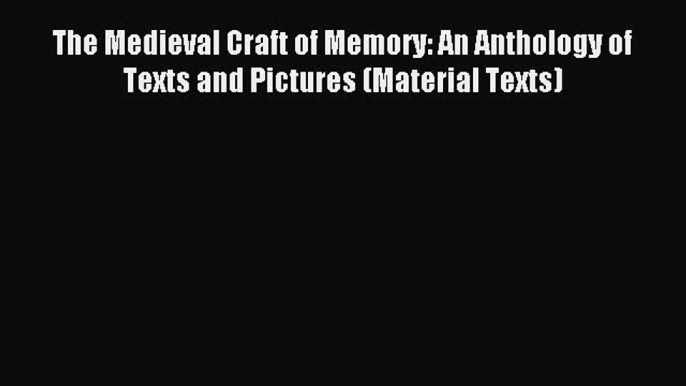 Download The Medieval Craft of Memory: An Anthology of Texts and Pictures (Material Texts)