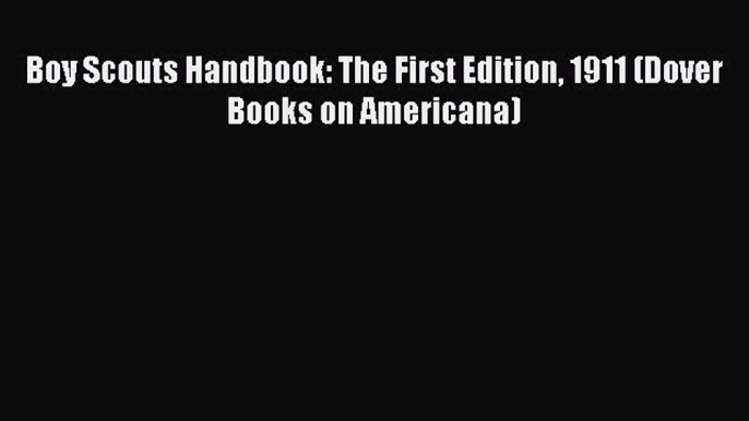 PDF Boy Scouts Handbook: The First Edition 1911 (Dover Books on Americana) Free Books