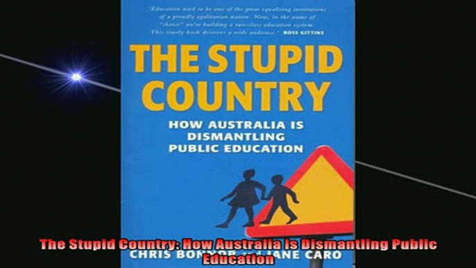 FREE PDF  The Stupid Country How Australia Is Dismantling Public Education  FREE BOOOK ONLINE