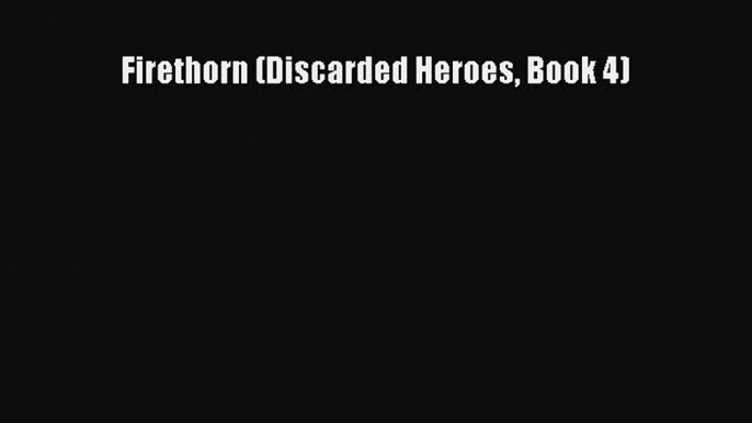 Read Firethorn (Discarded Heroes Book 4) Ebook Free