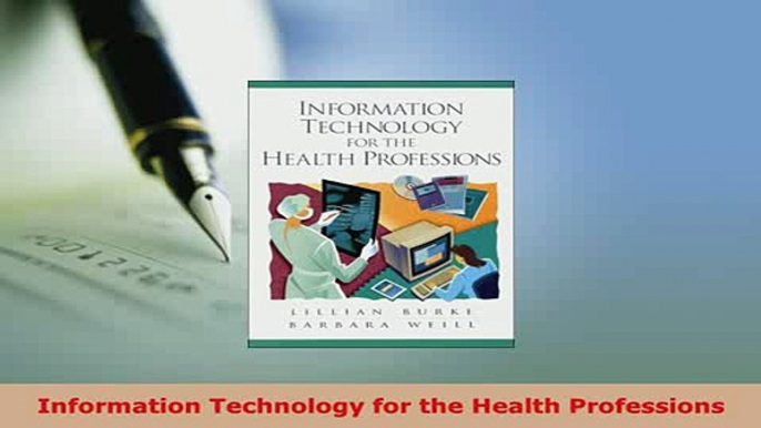 Read  Information Technology for the Health Professions Ebook Free