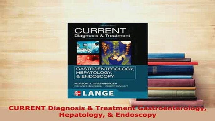 Read  CURRENT Diagnosis  Treatment Gastroenterology Hepatology  Endoscopy Ebook Free