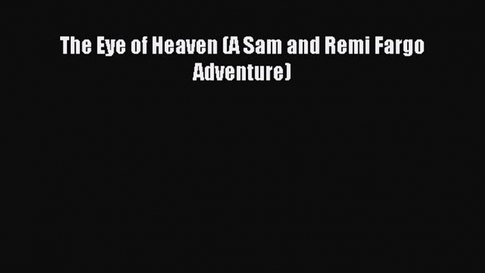 Download The Eye of Heaven (A Sam and Remi Fargo Adventure) Ebook Free