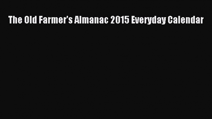 Read The Old Farmer's Almanac 2015 Everyday Calendar Ebook Free