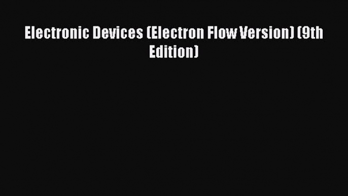 Read Electronic Devices (Electron Flow Version) (9th Edition) Ebook Free